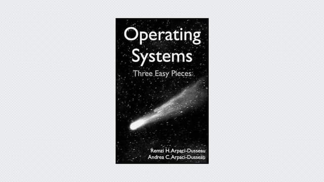 Operating Systems: Three Easy Pieces